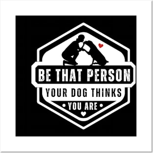 Be The Person Your Dog Thinks You Are Shirt Dog Mom Dad Tee Posters and Art